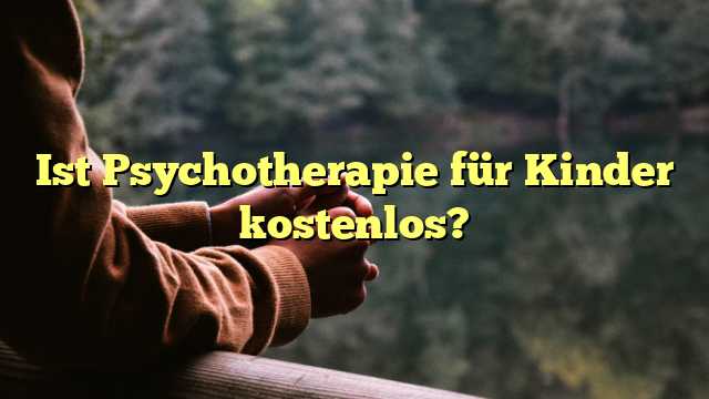 Ist Psychotherapie für Kinder kostenlos?