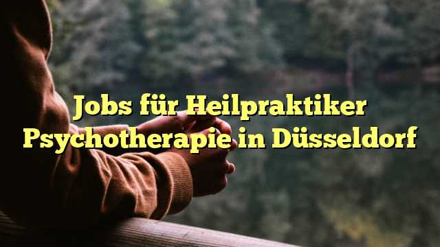 Jobs für Heilpraktiker Psychotherapie in Düsseldorf