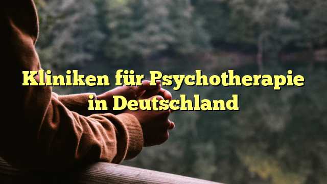 Kliniken für Psychotherapie in Deutschland