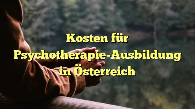 Kosten für Psychotherapie-Ausbildung in Österreich