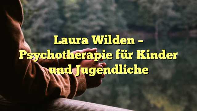 Laura Wilden – Psychotherapie für Kinder und Jugendliche