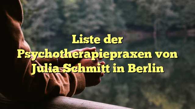 Liste der Psychotherapiepraxen von Julia Schmitt in Berlin