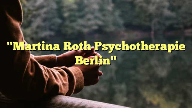 "Martina Roth Psychotherapie Berlin"
