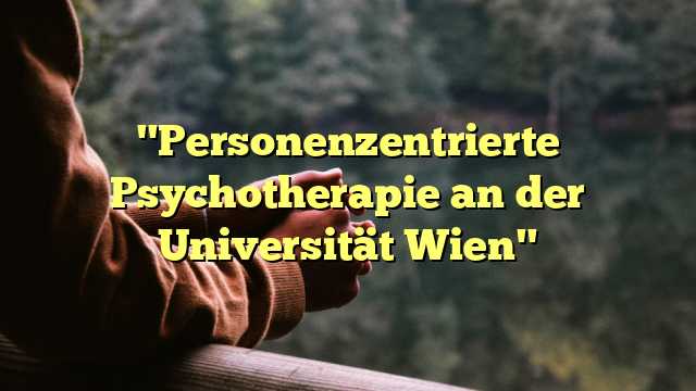 "Personenzentrierte Psychotherapie an der Universität Wien"