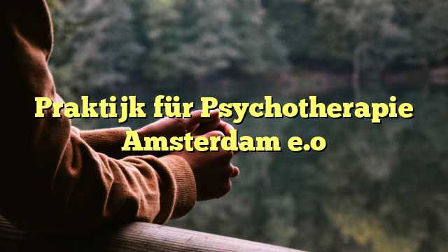 Praktijk für Psychotherapie Amsterdam e.o