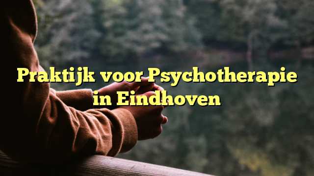 Praktijk voor Psychotherapie in Eindhoven