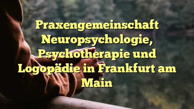 Praxengemeinschaft Neuropsychologie, Psychotherapie und Logopädie in Frankfurt am Main