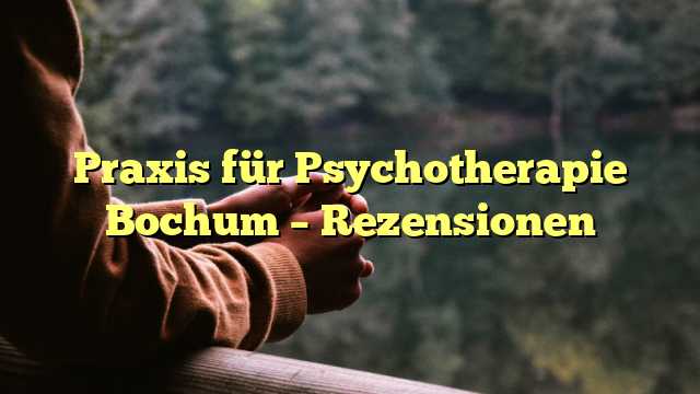 Praxis für Psychotherapie Bochum – Rezensionen