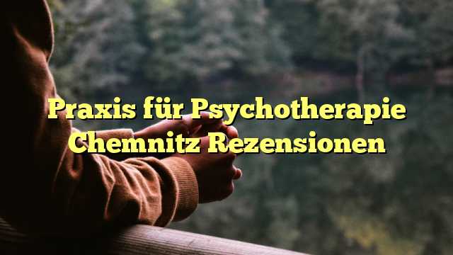 Praxis für Psychotherapie Chemnitz Rezensionen