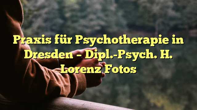 Praxis für Psychotherapie in Dresden – Dipl.-Psych. H. Lorenz Fotos