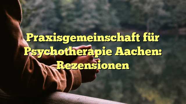 Praxisgemeinschaft für Psychotherapie Aachen: Rezensionen