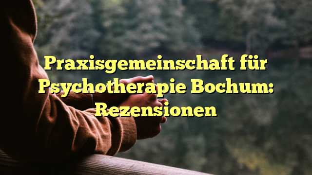Praxisgemeinschaft für Psychotherapie Bochum: Rezensionen