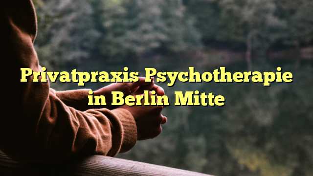 Privatpraxis Psychotherapie in Berlin Mitte