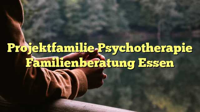 Projektfamilie Psychotherapie Familienberatung Essen