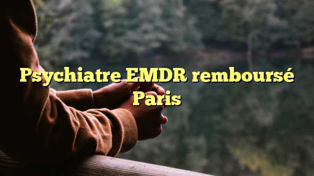 Psychiatre EMDR remboursé Paris