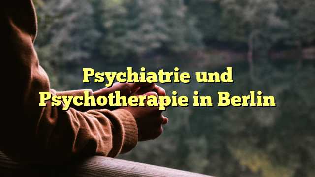 Psychiatrie und Psychotherapie in Berlin
