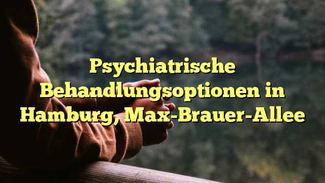 Psychiatrische Behandlungsoptionen in Hamburg, Max-Brauer-Allee