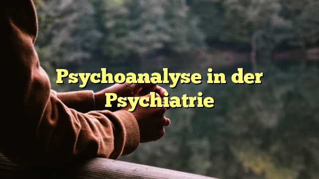 Psychoanalyse in der Psychiatrie