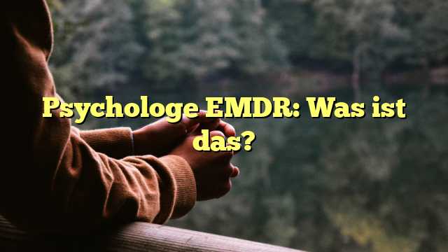 Psychologe EMDR: Was ist das?