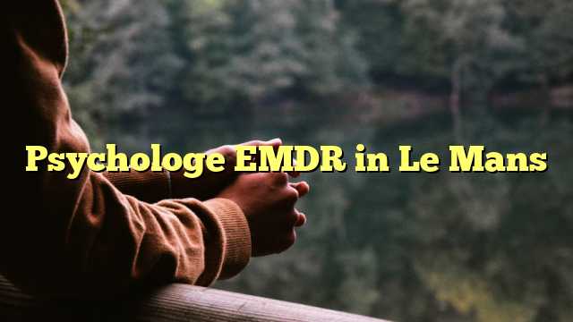Psychologe EMDR in Le Mans