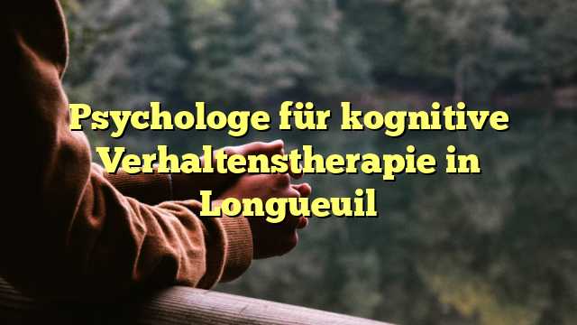 Psychologe für kognitive Verhaltenstherapie in Longueuil