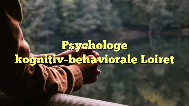 Psychologe kognitiv-behaviorale Loiret