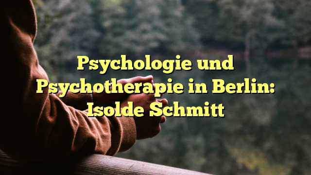 Psychologie und Psychotherapie in Berlin: Isolde Schmitt