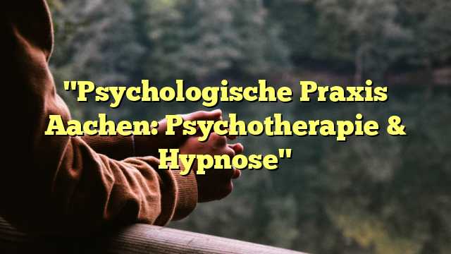 "Psychologische Praxis Aachen: Psychotherapie & Hypnose"