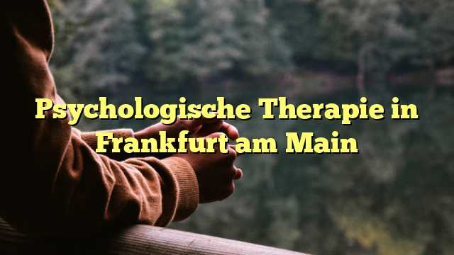 Psychologische Therapie in Frankfurt am Main