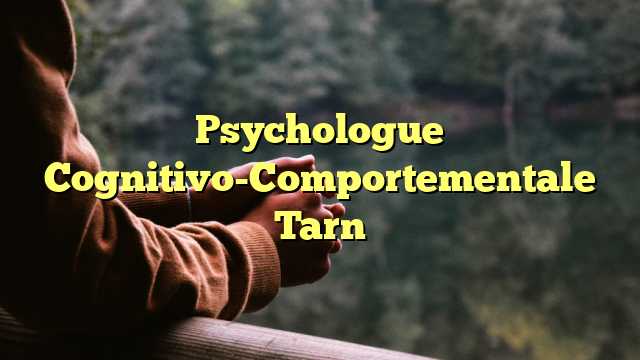 Psychologue Cognitivo-Comportementale Tarn