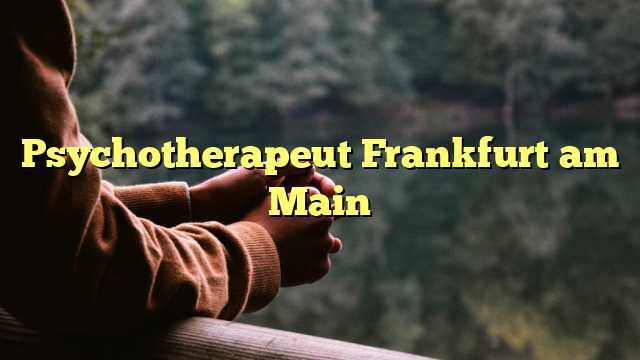 Psychotherapeut Frankfurt am Main