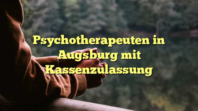 Psychotherapeuten in Augsburg mit Kassenzulassung