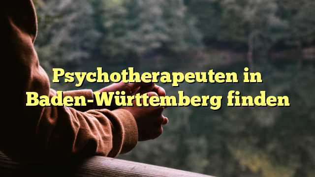 Psychotherapeuten in Baden-Württemberg finden