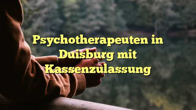 Psychotherapeuten in Duisburg mit Kassenzulassung