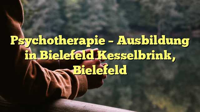 Psychotherapie – Ausbildung in Bielefeld Kesselbrink, Bielefeld
