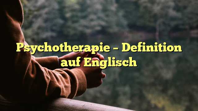Psychotherapie – Definition auf Englisch