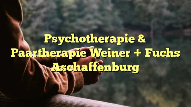 Psychotherapie & Paartherapie Weiner + Fuchs Aschaffenburg