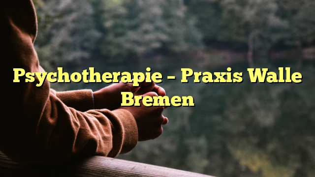 Psychotherapie – Praxis Walle Bremen