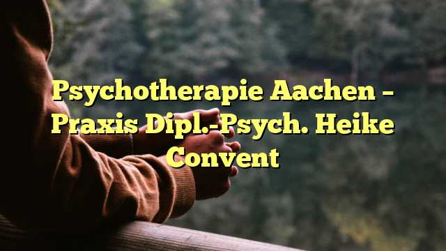 Psychotherapie Aachen – Praxis Dipl.-Psych. Heike Convent