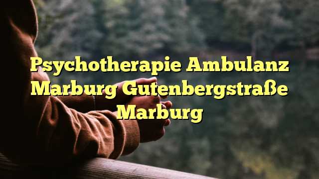 Psychotherapie Ambulanz Marburg Gutenbergstraße Marburg