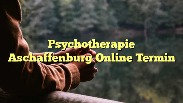 Psychotherapie Aschaffenburg Online Termin