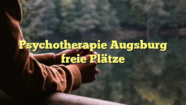 Psychotherapie Augsburg freie Plätze