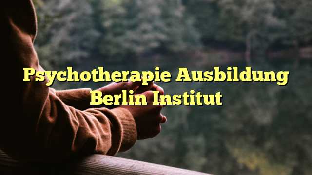 Psychotherapie Ausbildung Berlin Institut