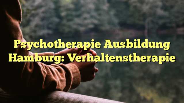 Psychotherapie Ausbildung Hamburg: Verhaltenstherapie