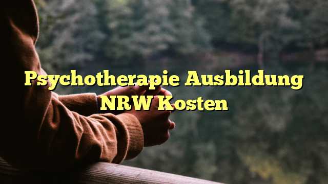 Psychotherapie Ausbildung NRW Kosten
