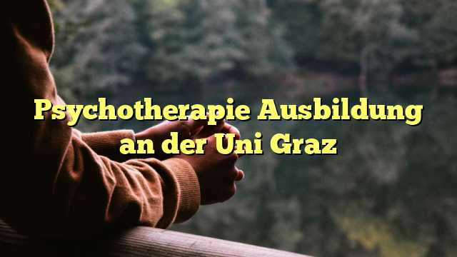 Psychotherapie Ausbildung an der Uni Graz
