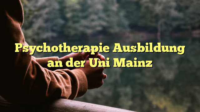Psychotherapie Ausbildung an der Uni Mainz