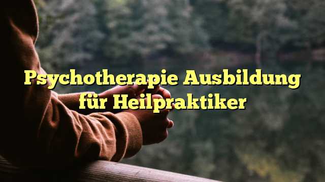 Psychotherapie Ausbildung für Heilpraktiker