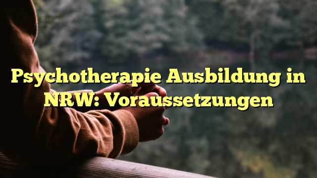 Psychotherapie Ausbildung in NRW: Voraussetzungen