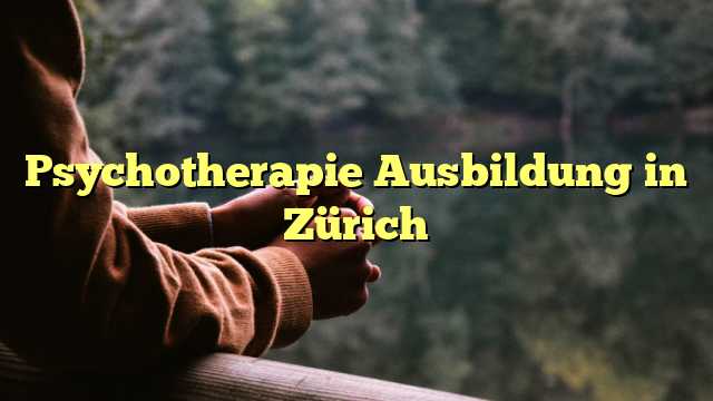 Psychotherapie Ausbildung in Zürich